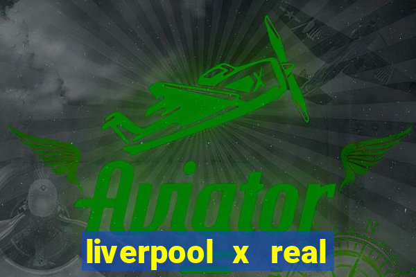 liverpool x real madrid futemax